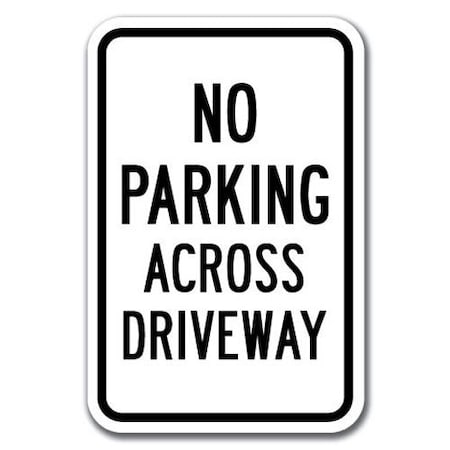No Parking Across Driveway Sign 12inx18in Heavy Gauge Aluminum Signs